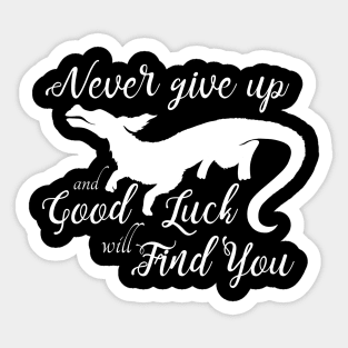 Never Give Up and a Good Luck Dragon Will Find You Sticker